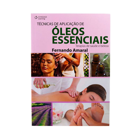 Livro Técnicas de Aplicação de Óleos Essenciais - Terapias de Saúde e Beleza